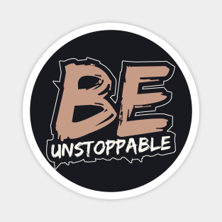 Be Unstoppable Magnet